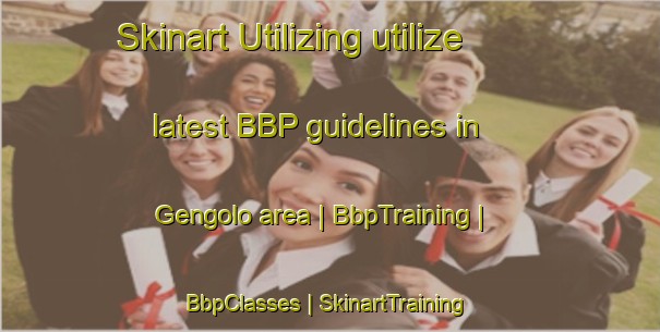 Skinart Utilizing utilize latest BBP guidelines in Gengolo area | BbpTraining | BbpClasses | SkinartTraining-Côte d Ivoire